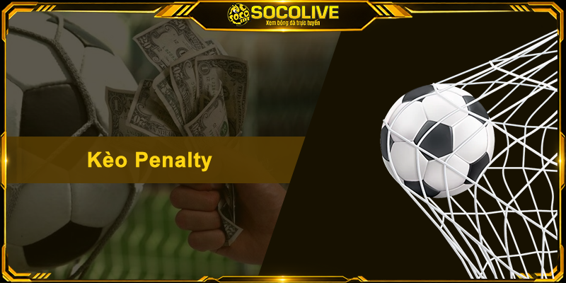 Kèo Penalty – Hướng Dẫn Cách Đọc Và Bí Quyết Bắt Kèo Chuẩn