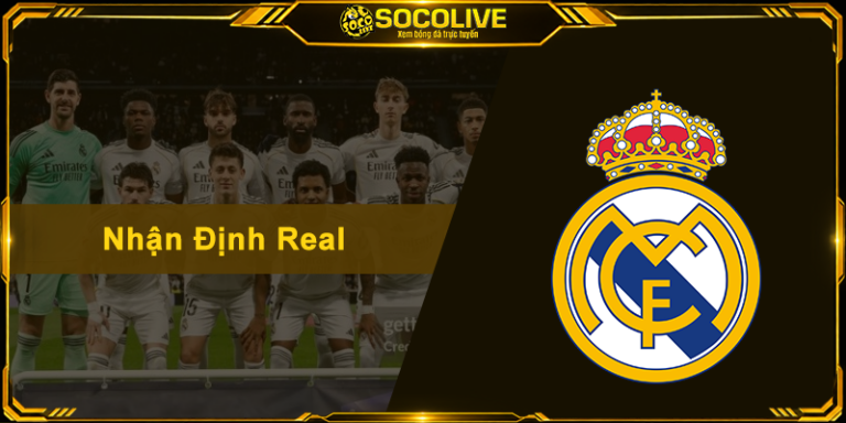 Nhận Định Real - Soi Kèo Sâu Sắc Và Xem Trực Tiếp Miễn Phí