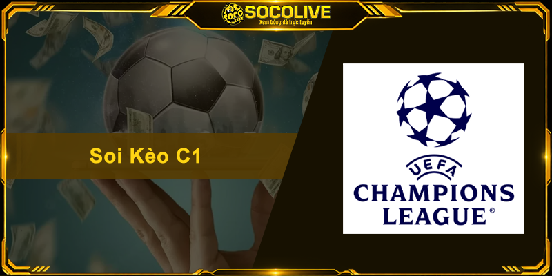 Soi Kèo C1 – Bí Quyết Đọc Tỷ Lệ Cược Champions League